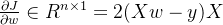 \frac{\partial J}{\partial w} \in R^{n \times 1}=2(Xw-y)X