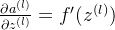 \frac{\partial a^{(l)}}{\partial z^{(l)}}=f'(z^{(l)})