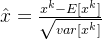 \hat{x} = \frac{x^{k}-E[x^{k}]}{\sqrt{var[x^{k}]}}