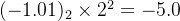 (-1.01)_2\times 2^2=-5.0