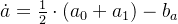 \dot{a}=\frac{1}{2}\cdot (a_{0}+a_{1})-b_{a}