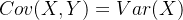 Cov(X,Y)=Var(X)