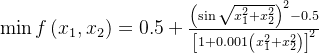 \min f\left(x_1, x_2\right)=0.5+\frac{\left(\sin \sqrt{x_1^2+x_2^2}\right)^2-0.5}{\left[1+0.001\left(x_1^2+x_2^2\right)\right]^2}