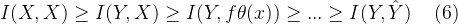 I(X,X)\geq I(Y,X)\geq I(Y,f\theta (x))\geq ...\geq I(Y,\hat{Y})\; \; \; \; (6)