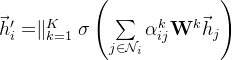 \vec h'_i=\parallel _{k=1}^{K}\sigma\left(\sum\limits_{j\in\mathcal{N}_i}\alpha_{ij}^k\mathbf{W}^k\vec h_j\right)