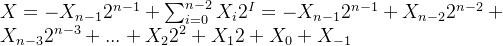 X=-X_{n-1}2^{n-1}+\sum_{i=0}^{n-2}X_{i}2^{I}=-X_{n-1}2^{n-1}+X_{n-2}2^{n-2}+X_{n-3}2^{n-3}+...+X_{2}2^{2}+X_{1}2+X_{0}+X_{-1}