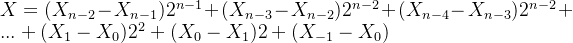 X=(X_{n-2}-X_{n-1})2^{n-1}+(X_{n-3}-X_{n-2})2^{n-2}+(X_{n-4}-X_{n-3})2^{n-2}+...+(X_{1}-X_{0})2^{2}+(X_{0}-X_{1})2+(X_{-1}-X_{0})