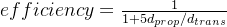 efficiency=\frac{1}{1+5d_{prop}/d_{trans}}