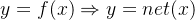 y=f(x)\Rightarrow y=net(x)