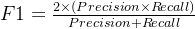 F1=\frac{2\times (Precision\times Recall)}{Precision+Recall}