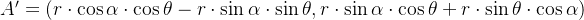 A'=\left ( r\cdot \cos \alpha \cdot \cos \theta -r\cdot \sin \alpha \cdot \sin \theta ,r\cdot \sin \alpha \cdot \cos \theta +r\cdot \sin \theta \cdot \cos \alpha \right )