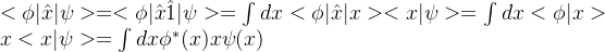 <\phi|\hat{x}|\psi>=<\phi|\hat{x}\hat{1}|\psi>=\int dx<\phi|\hat{x}|x><x|\psi>=\int dx <\phi|x>x<x|\psi>=\int dx\phi^*(x)x\psi(x)