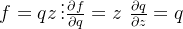 f=qz\, \vdots\frac{\partial f}{\partial q}=z\, \, \frac{\partial q}{\partial z}=q