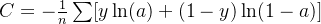 C = -\frac{1}{n} \sum[y \ln(a) + (1 - y) \ln(1 - a)]
