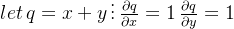 let \, q=x+y \, \vdots \, \frac{\partial q}{\partial x}=1\, \frac{\partial q}{\partial y}=1