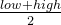 \frac{low+high}{2}