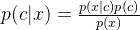 p(c|x)=\frac{p(x|c)p(c)}{p(x)}