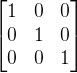 \begin{bmatrix} 1 & 0& 0 \\ 0& 1 & 0\\ 0 & 0& 1 \end{bmatrix}