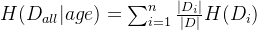 eq?H%28D_%7Ball%7D%7Cage%29%3D%5Csum_%7Bi%3D1%7D%5E%7Bn%7D%20%5Cfrac%7B%7CD_i%7C%7D%7B%7CD%7C%7DH%28D_i%29