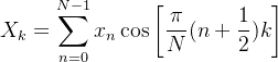 $X_k=\sum_{n=0}^{N-1}x_n\cos\left[\frac{\pi}{N}(n+\frac{1}{2})k\right]$