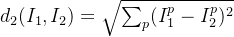 d_2(I_{1},I_{2})=\sqrt{\sum_{p}^{}(I_{1}^{p}-I_{2}^{p})^2}