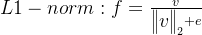 L1-norm :f=\frac{v}{\begin{Vmatrix} v\\ \end{Vmatrix}_{2}+e}