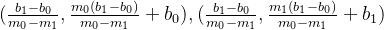 (\frac{b_1 - b_0}{m_0 - m_1}, \frac{m_0(b_1 - b_0)}{m_0 - m_1} + b_0) , (\frac{b_1 - b_0}{m_0 - m_1}, \frac{m_1(b_1 - b_0)}{m_0 - m_1} + b_1)