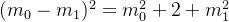 (m_0 - m_1)^2 = m_0^2 + 2 + m_1^2