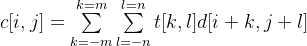 c[i,j] = \sum\limits_{k=-m}\limits^{k=m}\sum\limits_{l=-n}\limits^{l=n}t[k,l]d[i+k,j+l]