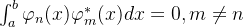 \int_{a}^{b}\varphi_n(x)\varphi^*_m(x)dx=0,m\neq n