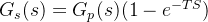 G_{s}(s)=G_{p}(s)(1-e^{-TS})