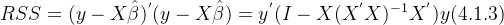 RSS=(y-X\hat{\beta })^{'}(y-X\hat{\beta })=y^{'}(I-X(X^{'}X)^{-1}X^{'})y(4.1.3)