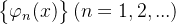 \begin{Bmatrix} \varphi _n(x) \end{Bmatrix}(n=1,2,...)