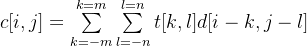 c[i,j] = \sum\limits_{k=-m}\limits^{k=m}\sum\limits_{l=-n}\limits^{l=n}t[k,l]d[i-k,j-l]