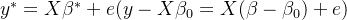 y^{*}=X\beta^{*}+e(y-X\beta_{0}=X(\beta-\beta_{0})+e)