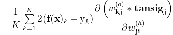 =\dfrac{1}{K} \sum \limits _{k=1}^{K}2 (\textbf{f}(\textbf{x})_{k}-\text{y}_{k})\dfrac{\partial \left ( w_\textbf{kj}^{(o)}*\textbf{tansig}_\textbf{j} \right ) }{\partial w_\textbf{ji}^{(h)}}