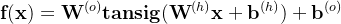 \textbf{f}(\textbf{x}) = \textbf{W}^{(o)}\textbf{tansig}(\textbf{W}^{(h)}\textbf{x}+\textbf{b}^{(h)})+\textbf{b}^{(o)}