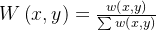 W\left ( x,y \right )=\frac{w\left ( x,y \right )}{\sum w\left ( x,y \right )}