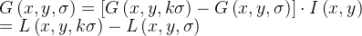 G\left ( x,y,\sigma \right )=\left [ G\left ( x,y,k\sigma \right ) -G\left ( x,y,\sigma \right )\right ]\cdot I\left ( x,y \right )\\ =L\left ( x,y,k\sigma \right )-L\left ( x,y,\sigma \right )