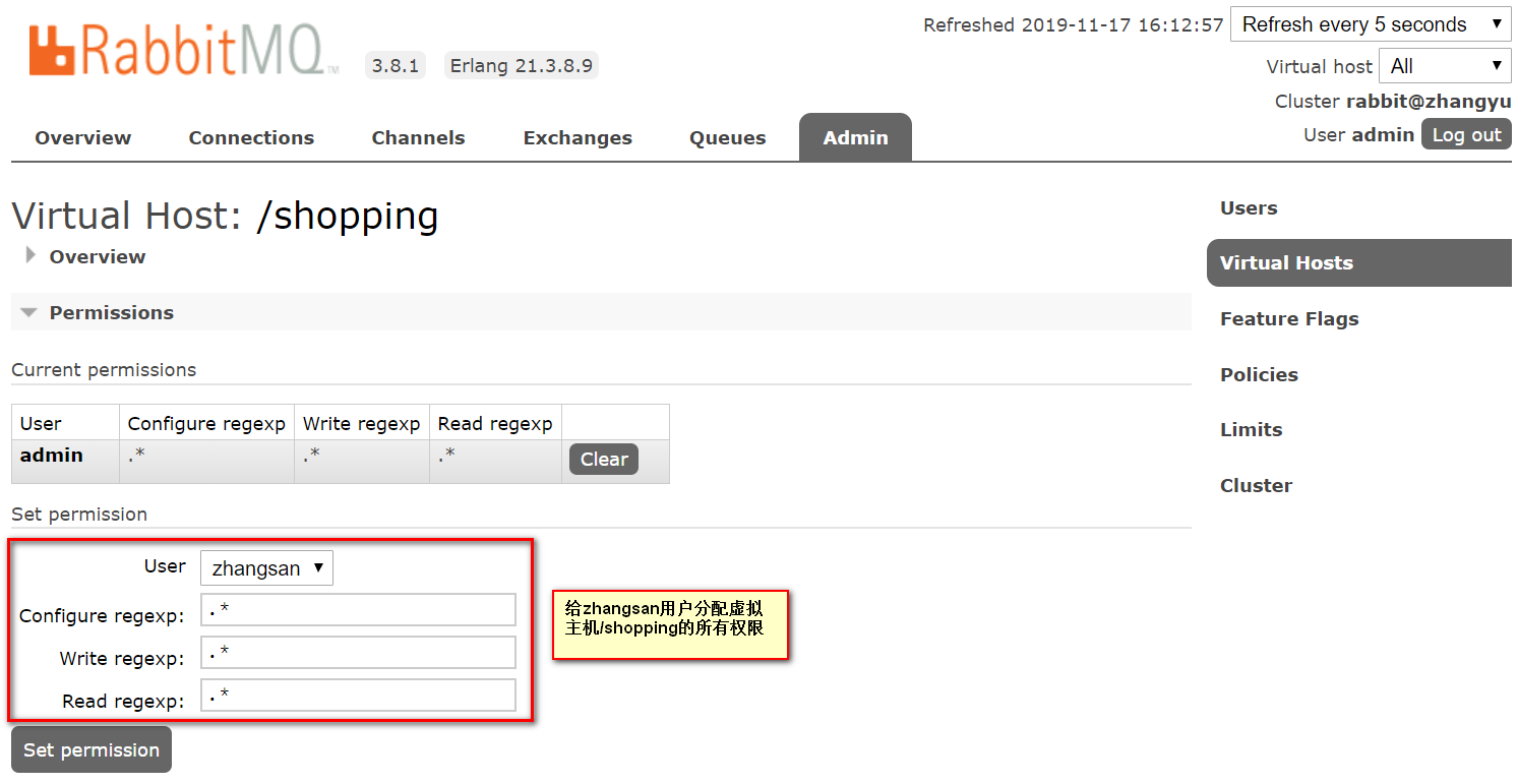 计算机生成了可选文字: 比Ra匕匕i Refreshed2019一11一1716:12:57一Refreshevery5seconds, 3.8.1 Erlang21.3.8.9 V1rtualhostA}l 水l七 OVeFVieW ConneCtionS ChannelS Exchanges Queues Admin C1usterrabbit@zhangyu 。Se。。dm。。Logoutl V1rtua1H0st:/5h0pp1ng USerS 卜overview Vi比UalHOStS 二立 peFmiSSIOnS FeatureFlags Currentpermissions poliCieS USeF admin ConfigureregexpWriteregexpReadregexp L1mits 」曰．~~~~~~~~~~～气 {Clear{ C1USteF Setpermisslon Userzhangsan, Configureregexp: Writeregexp: Readregexp: 给zhangsan用户分配虚拟 主机Ishopping的所有权限 Setpe而iSSIOn Log。。tl