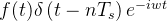 f(t) \delta\left(t-n T_s\right) e^{-i w t}