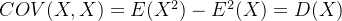 COV(X,X) = E(X^2) - E^2(X) = D(X)