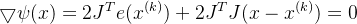 \bigtriangledown \psi(x)=2J^{T}e(x^{(k)})+2J^{T}J(x-x^{(k)})=0