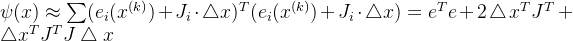 \psi (x)\approx \sum (e_{i}(x^{(k)})+J_{i}\cdot \bigtriangleup x)^{T}(e_{i}(x^{(k)})+J_{i}\cdot \bigtriangleup x)=e^{T}e+2\bigtriangleup x^{T}J^{T}+\bigtriangleup x^{T}J^{T} J \bigtriangleup x