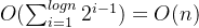 O(\sum_{i=1}^{logn} 2^{i-1}) = O(n)