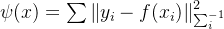 \psi (x)=\sum \left \| y_{i}-f(x_{i}) \right \|^{2}_{\sum^{-1}_{i}}