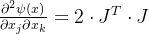 \frac{\partial ^{2}\psi(x)}{\partial x_{j}\partial x_{k}}=2\cdot J^{T} \cdot J