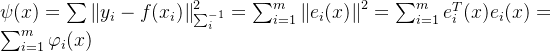 \psi(x)=\sum \left \| y_{i}-f(x_{i}) \right \|^{2}_{\sum ^{-1}_{i}}=\sum_{i=1}^{m}\left \| e_{i}(x) \right \|^{2}=\sum_{i=1}^{m} e^{T}_{i}(x) e_{i}(x)=\sum_{i=1}^{m}\varphi _{i}(x)