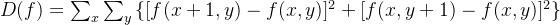 D(f)=\sum_{x} \sum_{y}\left \{[f(x+1,y)-f(x,y)]^{2}+[f(x,y+1)-f(x,y)]^{2}\right \}