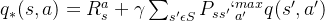 q_{*}(s,a)=R_{s}^{a}+\gamma \sum_{​{s}'\epsilon S }^{}P_{s{s}'}`_{​{a}'}^{max}q_{}(s{}',a{}') 